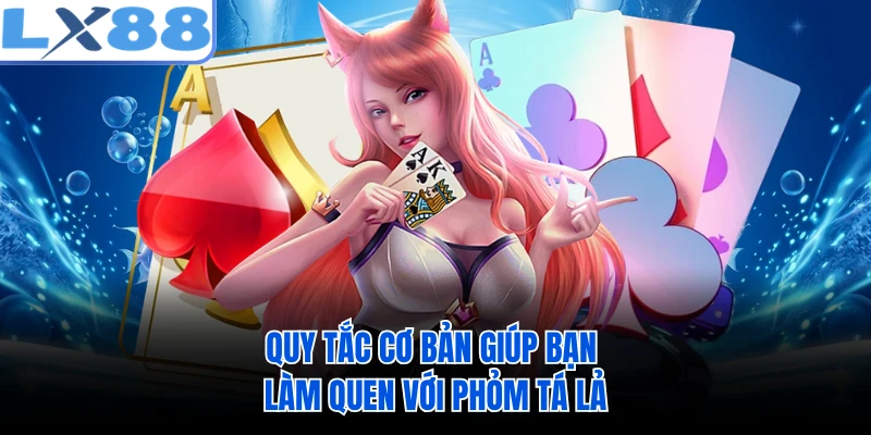 Quy tắc cơ bản giúp bạn làm quen với phỏm tá lả
