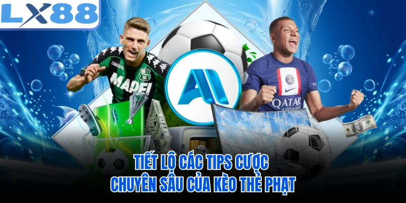 Tiết lộ các tips cược chuyên sâu của kèo thẻ phạt