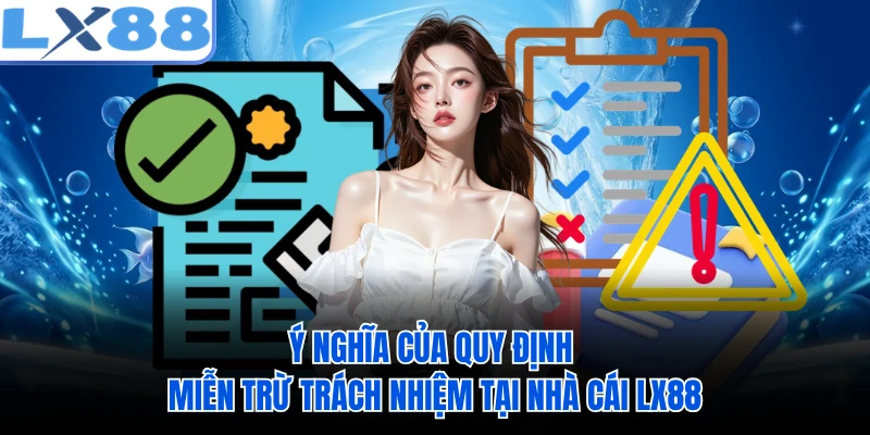 Ý nghĩa của quy định miễn trừ trách nhiệm tại nhà cái LX88 